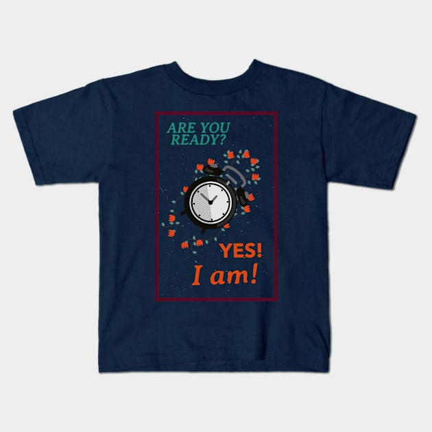are you ready? yes, I am! Kids T-Shirt by Zipora